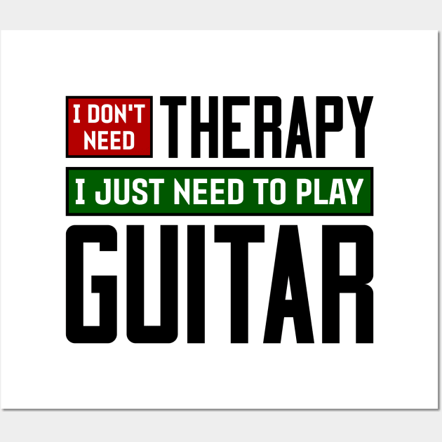 I don't need therapy, I just need to play guitar Wall Art by colorsplash